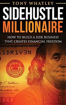 portada Sidehustle Millionaire: How to Build a Side Business That Creates Financial Freedom (en Inglés)