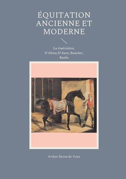 portada Équitation ancienne et moderne: La Guérinière, D'Abzac, D'Aure, Baucher, Raabe (in French)