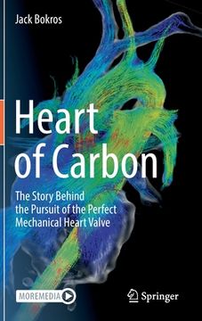 portada Heart of Carbon: The Story Behind the Pursuit of the Perfect Mechanical Heart Valve (in English)