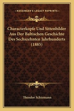 portada Characterkopfe Und Sittenbilder Aus Der Baltischen Geschichte Des Sechszehnten Jahrhunderts (1885) (en Alemán)