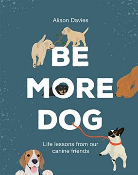 portada Be More Dog: Life Lessons From Man's Best Friend 