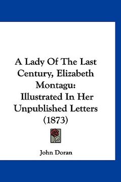 portada a lady of the last century, elizabeth montagu: illustrated in her unpublished letters (1873)