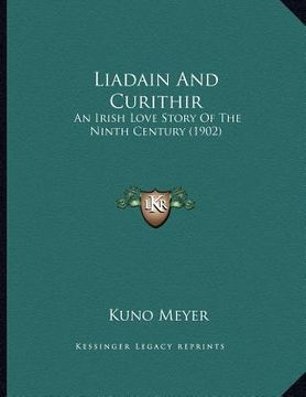 portada liadain and curithir: an irish love story of the ninth century (1902) (en Inglés)