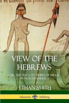 portada View of the Hebrews: or, The Ten Lost Tribes of Israel in North America (in English)