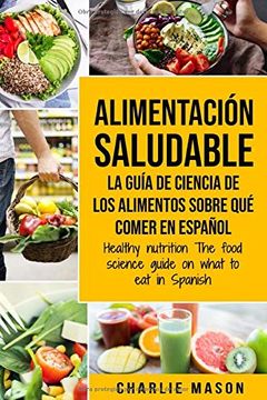 portada Alimentación Saludable la Guía de Ciencia de los Alimentos Sobre qué Comer en Español