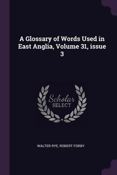 portada A Glossary of Words Used in East Anglia, Volume 31, issue 3
