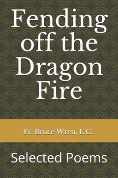 portada Fending off the Dragon Fire: Selected Poems (en Inglés)