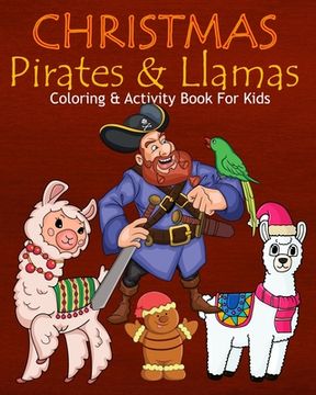 portada Christmas Pirates & Llamas Coloring & Activity Book For Kids: Color Me Pirates with Llamas Assorted Cute Holiday Animals, Children's Christmas Activit