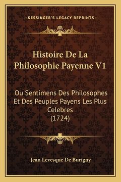 portada Histoire De La Philosophie Payenne V1: Ou Sentimens Des Philosophes Et Des Peuples Payens Les Plus Celebres (1724) (en Francés)