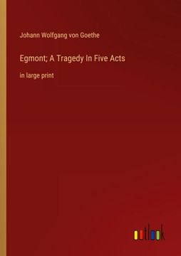 portada Egmont; A Tragedy In Five Acts: in large print (en Inglés)