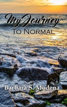 portada My Journey to Normal: A Miracle Unfolding Before Your Very Eyes (in English)