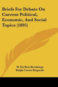 portada briefs for debate on current political, economic, and social topics (1895) (en Inglés)