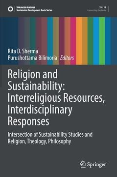 portada Religion and Sustainability: Interreligious Resources, Interdisciplinary Responses: Intersection of Sustainability Studies and Religion, Theology, Phi (en Inglés)