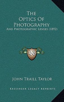 portada the optics of photography: and photographic lenses (1892) (en Inglés)