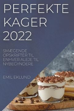 portada Perfekte Kager 2022: SmÆgende Opskrifter Til Enhver Aleje Til Nybegyndere (in Danés)