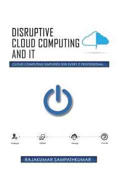 portada Disruptive Cloud Computing and IT: Cloud Computing SIMPLIFIED for every IT Professional (en Inglés)