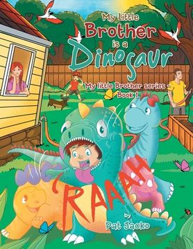 portada My Little Brother Is a Dinosaur: My Little Brother Series - Book 1 (en Inglés)