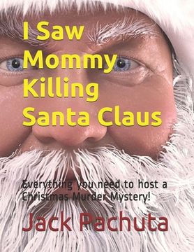 portada I Saw Mommy Killing Santa Claus: Everything you need to host a Christmas Murder Mystery! (en Inglés)