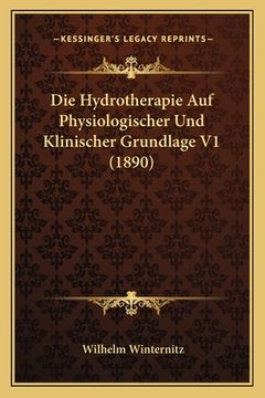 portada Die Hydrotherapie Auf Physiologischer Und Klinischer Grundlage V1 (1890) (en Alemán)