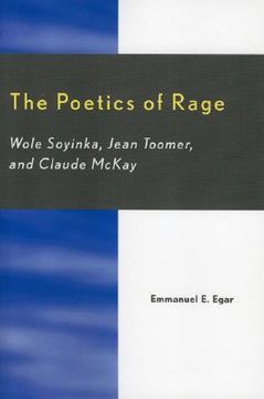 portada the poetics of rage: wole soyinka, jean toomer, and claude mckay (en Inglés)