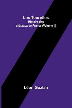 portada Les Tourelles: Histoire des châteaux de France (Volume II) (en Francés)
