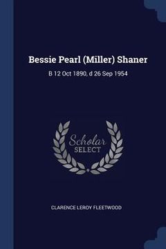 portada Bessie Pearl (Miller) Shaner: B 12 Oct 1890, d 26 Sep 1954