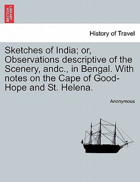 portada sketches of india; or, observations descriptive of the scenery, andc., in bengal. with notes on the cape of good-hope and st. helena. (en Inglés)