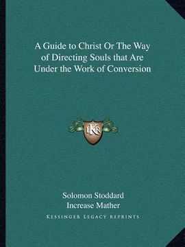 portada a guide to christ or the way of directing souls that are under the work of conversion (en Inglés)