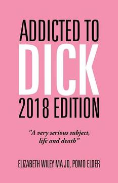 portada Addicted to Dick 2018 Edition: "A Very Serious Subject, Life and Death" (in English)