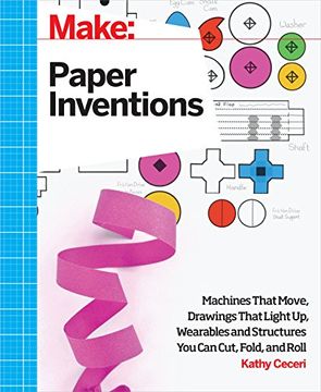 portada Make: Paper Inventions: Machines that Move, Drawings that Light Up, and Wearables and Structures You Can Cut, Fold, and Roll (en Inglés)