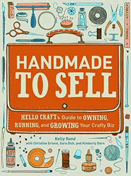 portada Handmade to Sell: Hello Craft's Guide to Owning, Running, and Growing Your Crafty biz (in English)