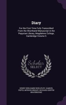 portada Diary: For the First Time Fully Transcribed From the Shorthand Manuscript in the Pepysian Library, Magdalene College, Cambrid