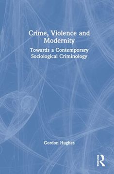 portada Crime, Violence and Modernity: Connecting Classical and Contemporary Practice in Sociological Criminology (en Inglés)