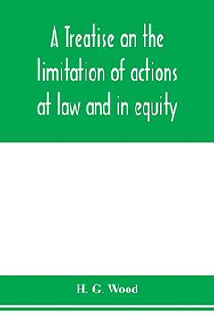 portada A Treatise on the Limitation of Actions at law and in Equity. With an Appendix, Containing the American and English Statutes of Limitations (en Inglés)