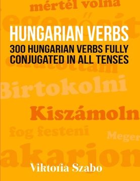 portada Hungarian Verbs: 300 Hungarian Verbs Fully Conjugated in all Tenses (en Inglés)