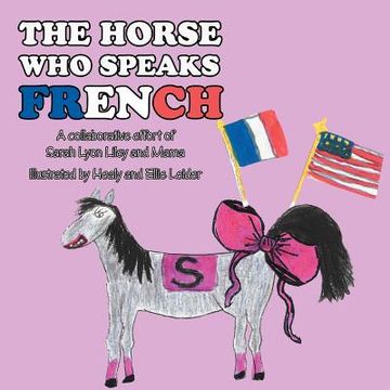 portada the horse who speaks french: a collaborative effort of sarah lyon liley and mama (en Inglés)