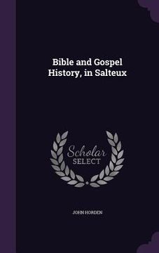 portada Bible and Gospel History, in Salteux (in English)