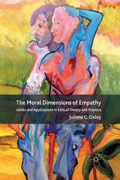 portada The Moral Dimensions of Empathy: Limits and Applications in Ethical Theory and Practice (in English)