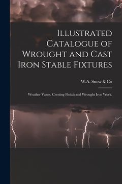 portada Illustrated Catalogue of Wrought and Cast Iron Stable Fixtures: Weather Vanes, Cresting Finials and Wrought Iron Work. (en Inglés)