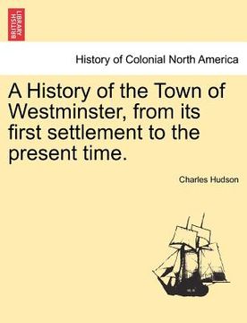 portada a history of the town of westminster, from its first settlement to the present time. (in English)
