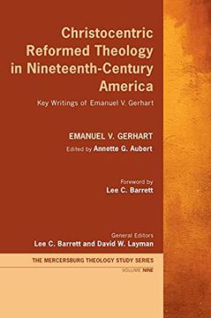 portada Christocentric Reformed Theology in Nineteenth-Century America: Key Writings of Emanuel v. Gerhart (9) (Mercersburg Theology Study) (en Inglés)