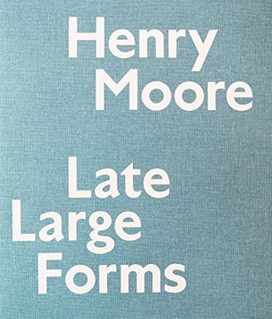 portada Henry Moore: Late Large Forms (en Inglés)
