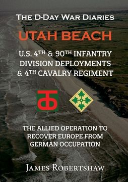 portada The D-Day War Diaries - Utah Beach (2023): US 4th and 90th Infantry Division Deployments & 4th Cavalry Regiment