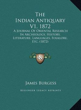 portada the indian antiquary v1, 1872: a journal of oriental research in archeology, history, literature, languages, folklore, etc. (1872) (in English)