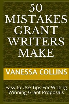 portada 50 Mistakes Grant Writers Make: Easy to Use Tips For Writing Winning Grant Proposals (in English)