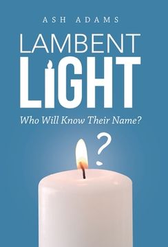 portada Lambent Light: Who Will Know Their Name? (en Inglés)