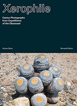 portada Xerophile, Revised Edition: Cactus Photographs From Expeditions of the Obsessed (in English)