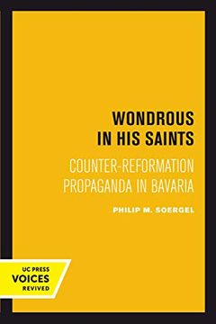 portada Wondrous in his Saints: Counter-Reformation Propaganda in Bavaria (Studies on the History of Society and Culture) (en Inglés)