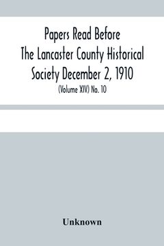 portada Papers Read Before The Lancaster County Historical Society December 2, 1910; History Herself, As Seen In Her Own Workshop; (Volume Xiv) No. 10 (en Inglés)