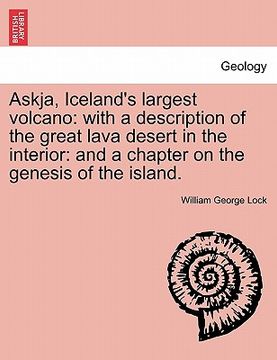 portada askja, iceland's largest volcano: with a description of the great lava desert in the interior: and a chapter on the genesis of the island. (en Inglés)